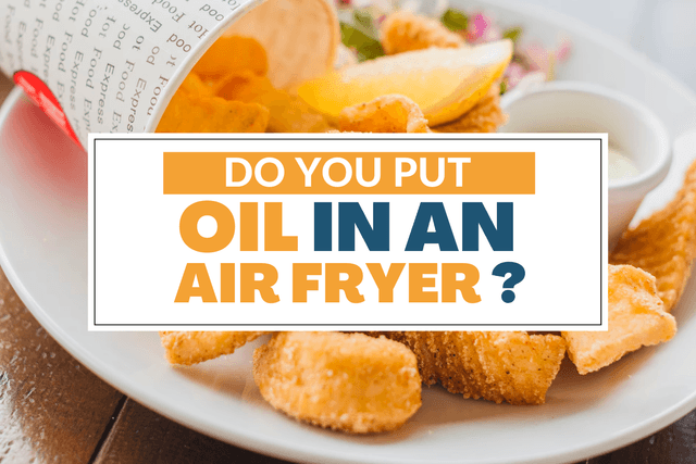 do you put oil in an air fryer.png